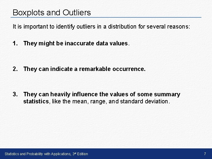 Boxplots and Outliers It is important to identify outliers in a distribution for several