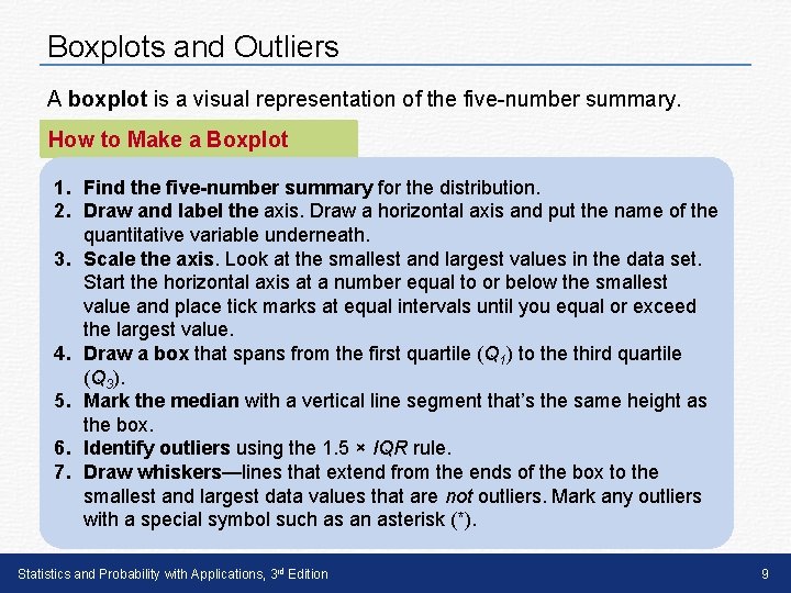 Boxplots and Outliers A boxplot is a visual representation of the five-number summary. How