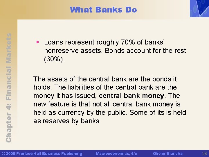 Chapter 4: Financial Markets What Banks Do § Loans represent roughly 70% of banks’