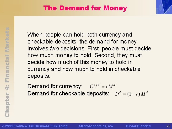 Chapter 4: Financial Markets The Demand for Money When people can hold both currency