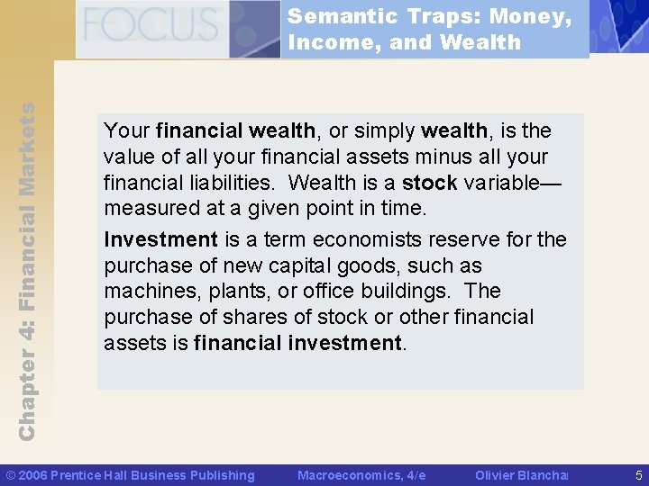 Chapter 4: Financial Markets Semantic Traps: Money, Income, and Wealth Your financial wealth, or