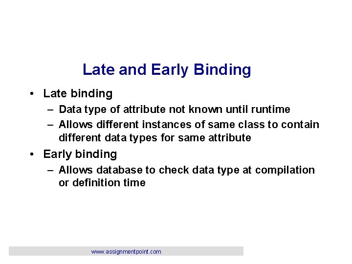 Late and Early Binding • Late binding – Data type of attribute not known