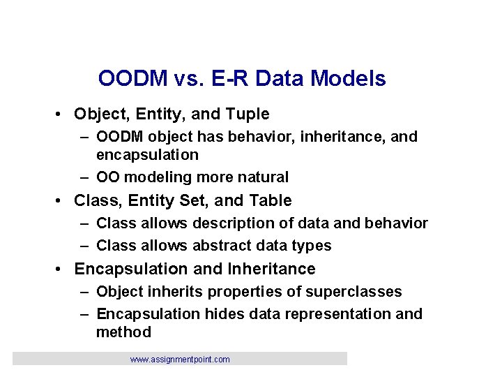 OODM vs. E-R Data Models • Object, Entity, and Tuple – OODM object has