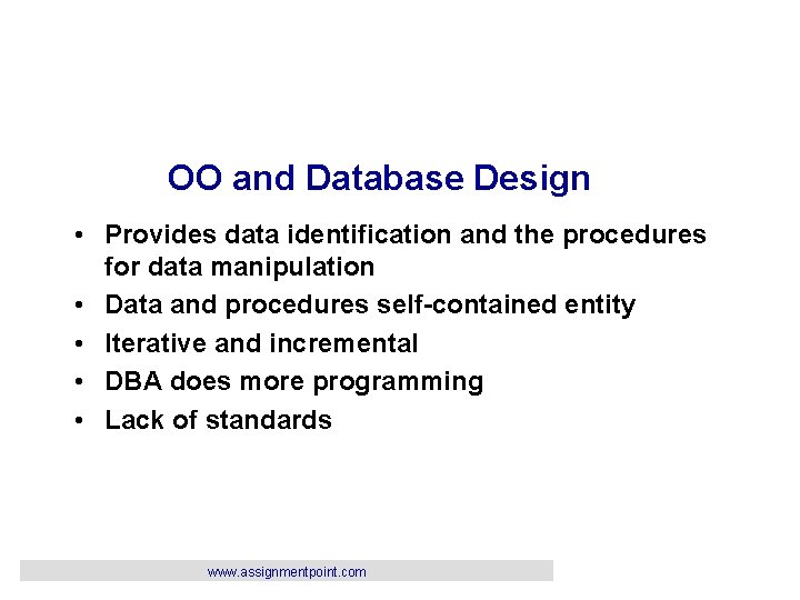 OO and Database Design • Provides data identification and the procedures for data manipulation