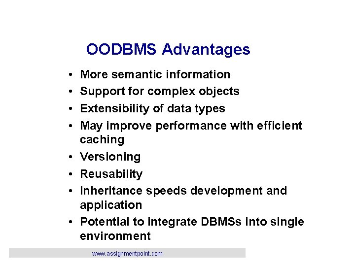 OODBMS Advantages • • More semantic information Support for complex objects Extensibility of data