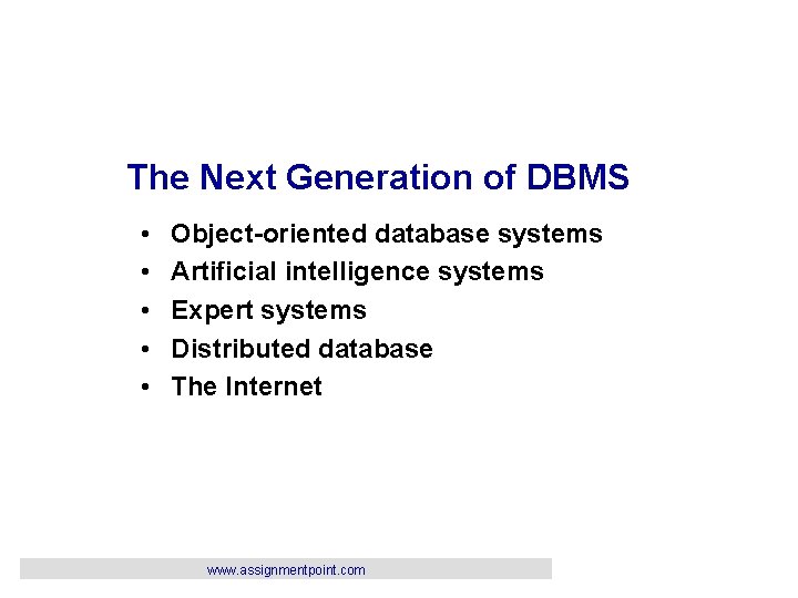 The Next Generation of DBMS • • • Object-oriented database systems Artificial intelligence systems