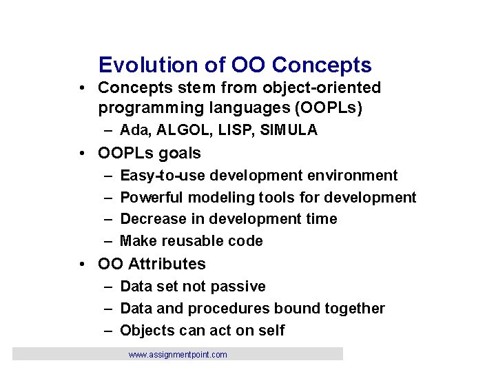 Evolution of OO Concepts • Concepts stem from object-oriented programming languages (OOPLs) – Ada,
