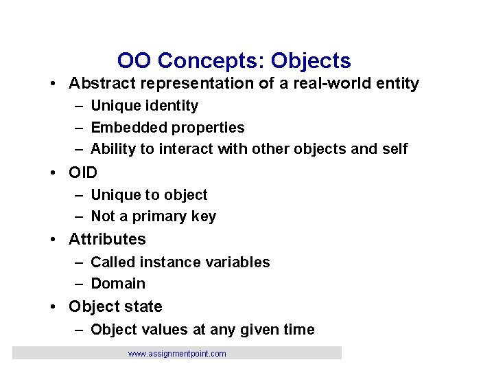 OO Concepts: Objects • Abstract representation of a real-world entity – Unique identity –