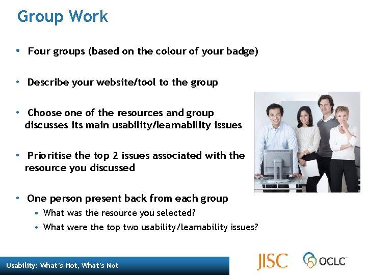 Group Work • Four groups (based on the colour of your badge) • Describe
