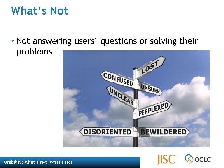 What’s Not • Not answering users’ questions or solving their problems Usability: What’s Hot, What’s Not • Not answering users’ questions or solving their problems Usability: What’s Hot,