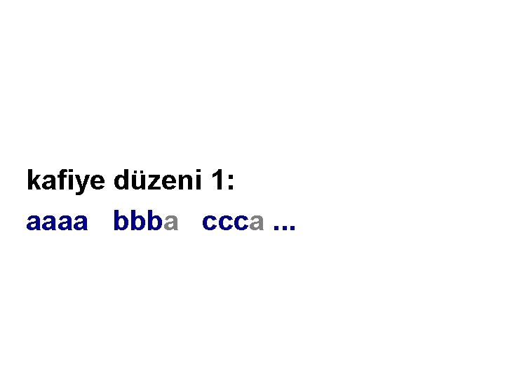 kafiye düzeni 1: aaaa bbba ccca. . . 