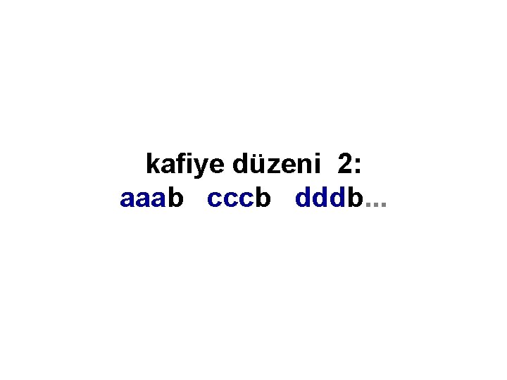 kafiye düzeni 2: aaab cccb dddb. . . 