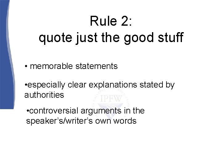 Rule 2: quote just the good stuff • memorable statements • especially clear explanations