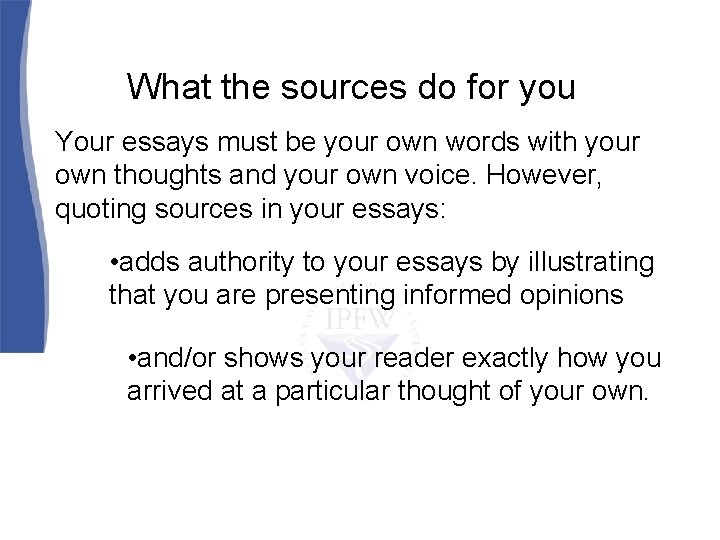 What the sources do for you Your essays must be your own words with