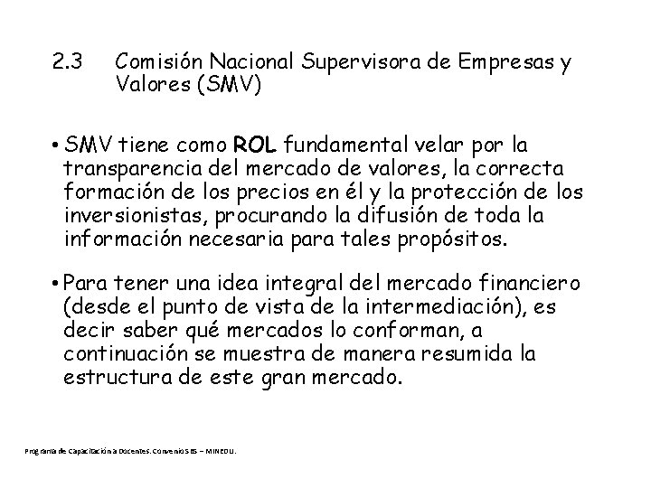 2. 3 Comisión Nacional Supervisora de Empresas y Valores (SMV) • SMV tiene como