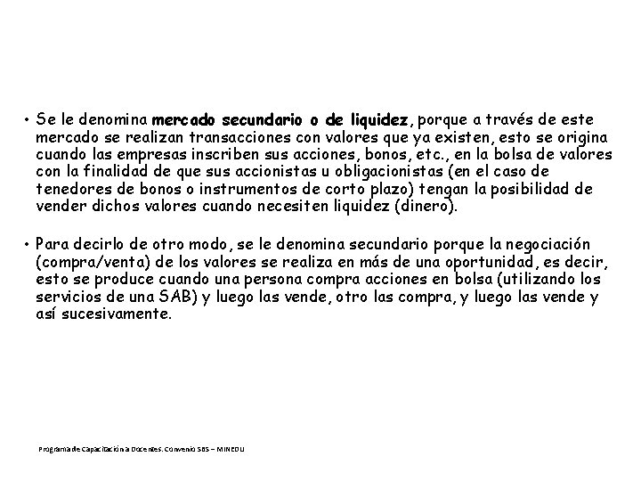  • Se le denomina mercado secundario o de liquidez, porque a través de