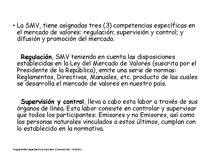  • La SMV, tiene asignadas tres (3) competencias específicas en el mercado de