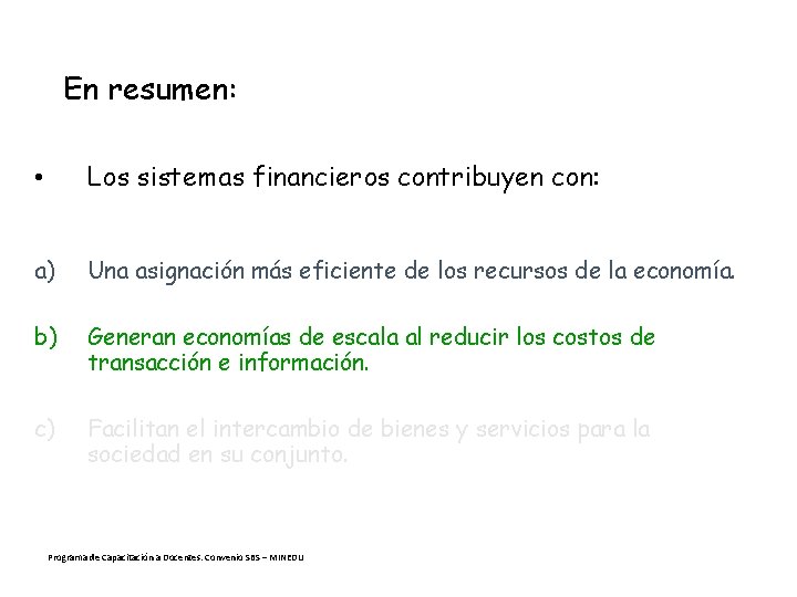 En resumen: • Los sistemas financieros contribuyen con: a) Una asignación más eficiente de