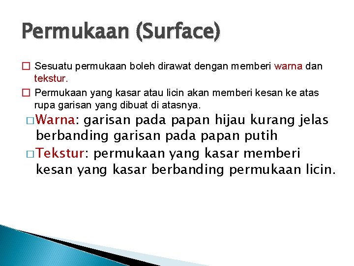 Permukaan (Surface) � Sesuatu permukaan boleh dirawat dengan memberi warna dan tekstur. � Permukaan