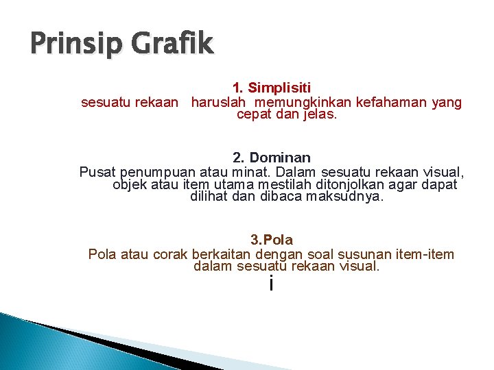 Prinsip Grafik 1. Simplisiti sesuatu rekaan haruslah memungkinkan kefahaman yang cepat dan jelas. 2.