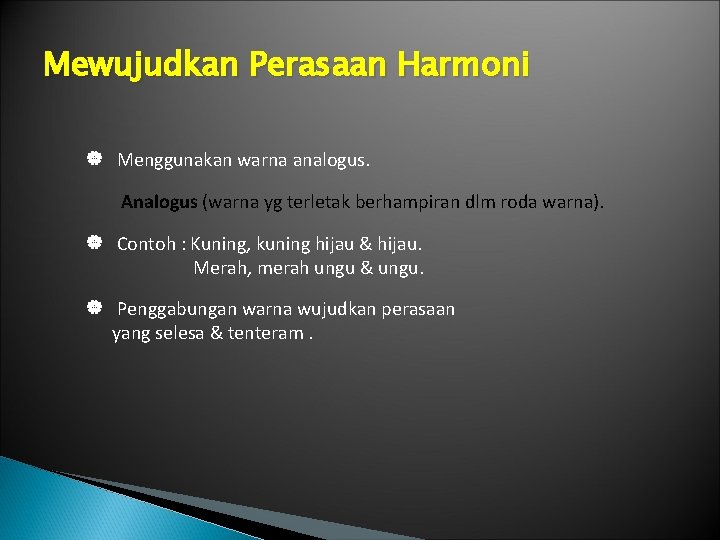 Mewujudkan Perasaan Harmoni Menggunakan warna analogus. Analogus (warna yg terletak berhampiran dlm roda warna).