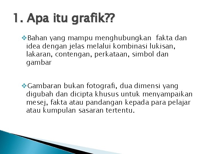 1. Apa itu grafik? ? v. Bahan yang mampu menghubungkan fakta dan idea dengan