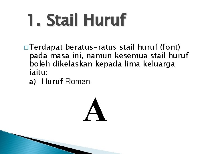 1. Stail Huruf � Terdapat beratus-ratus stail huruf (font) pada masa ini, namun kesemua