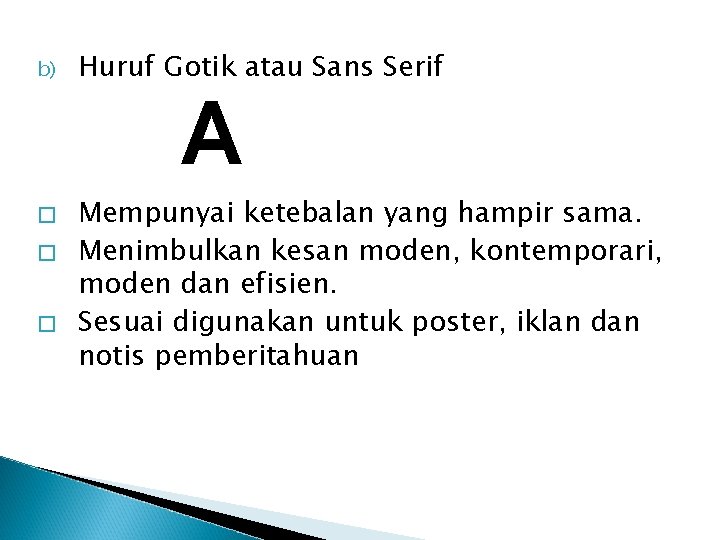 b) Huruf Gotik atau Sans Serif A � � � Mempunyai ketebalan yang hampir