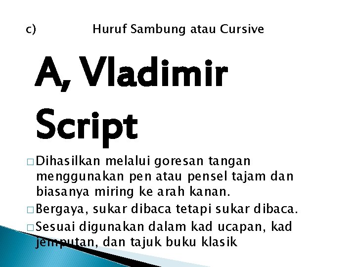 c) Huruf Sambung atau Cursive A, Vladimir Script � Dihasilkan melalui goresan tangan menggunakan
