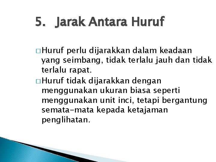 5. Jarak Antara Huruf � Huruf perlu dijarakkan dalam keadaan yang seimbang, tidak terlalu