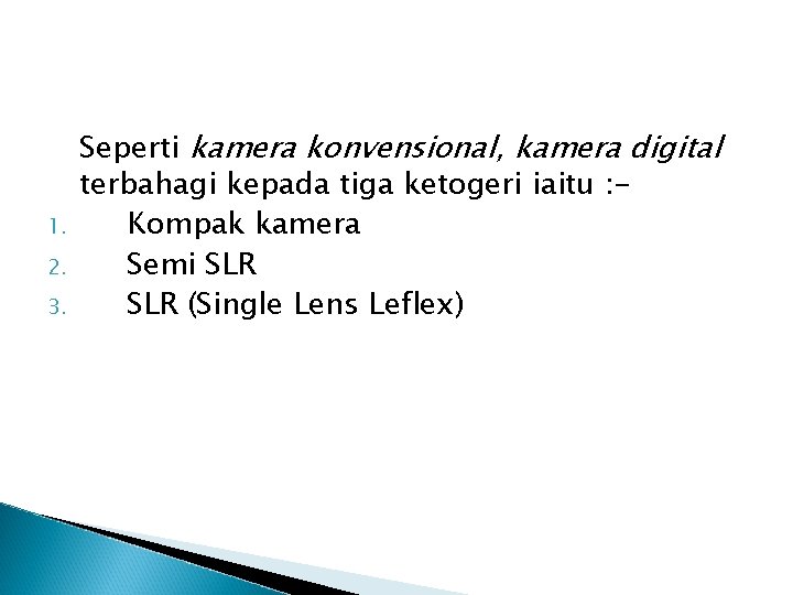 1. 2. 3. Seperti kamera konvensional, kamera digital terbahagi kepada tiga ketogeri iaitu :