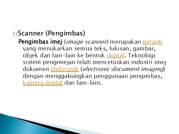 � Scanner (Pengimbas) Pengimbas imej (image scanner) merupakan peranti yang menukarkan semua teks, lukisan,