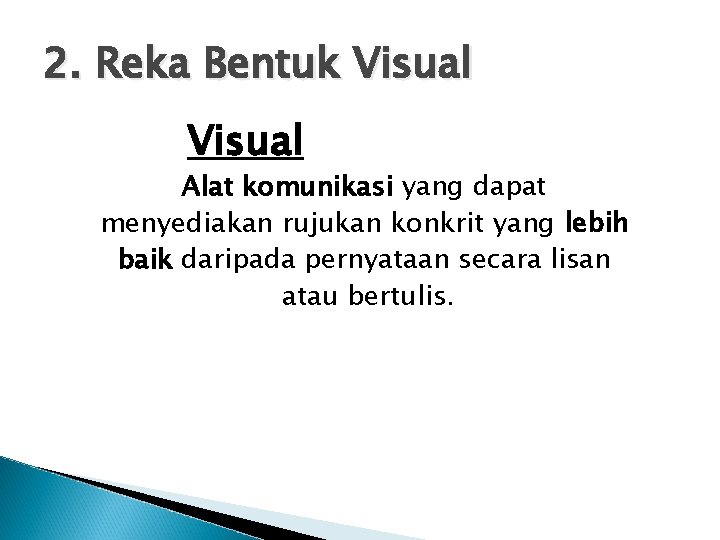 2. Reka Bentuk Visual Alat komunikasi yang dapat menyediakan rujukan konkrit yang lebih baik