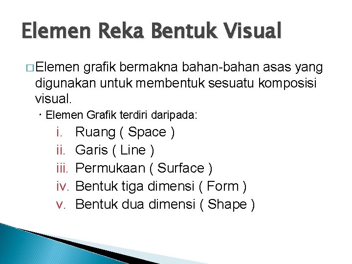 Elemen Reka Bentuk Visual � Elemen grafik bermakna bahan-bahan asas yang digunakan untuk membentuk