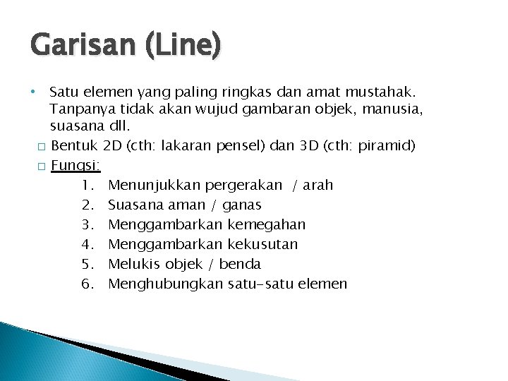 Garisan (Line) • Satu elemen yang paling ringkas dan amat mustahak. Tanpanya tidak akan