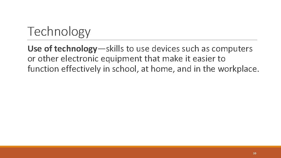 Technology Use of technology—skills to use devices such as computers or other electronic equipment Technology Use of technology—skills to use devices such as computers or other electronic equipment