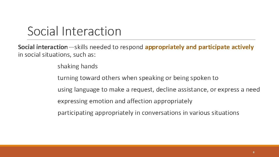 Social Interaction Social interaction—skills needed to respond appropriately and participate actively in social situations, Social Interaction Social interaction—skills needed to respond appropriately and participate actively in social situations,