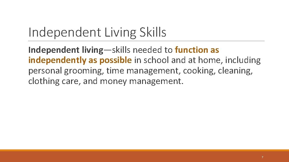 Independent Living Skills Independent living—skills needed to function as independently as possible in school Independent Living Skills Independent living—skills needed to function as independently as possible in school