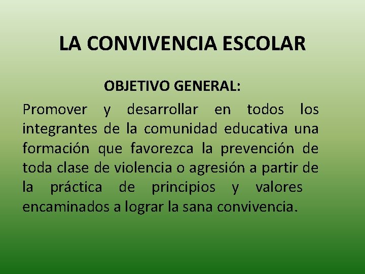 LA CONVIVENCIA ESCOLAR OBJETIVO GENERAL: Promover y desarrollar en todos los integrantes de la