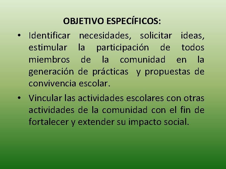 OBJETIVO ESPECÍFICOS: • Identificar necesidades, solicitar ideas, estimular la participación de todos miembros de