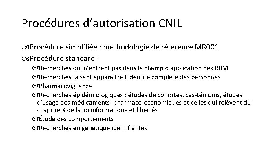 Procédures d’autorisation CNIL Procédure simplifiée : méthodologie de référence MR 001 Procédure standard :