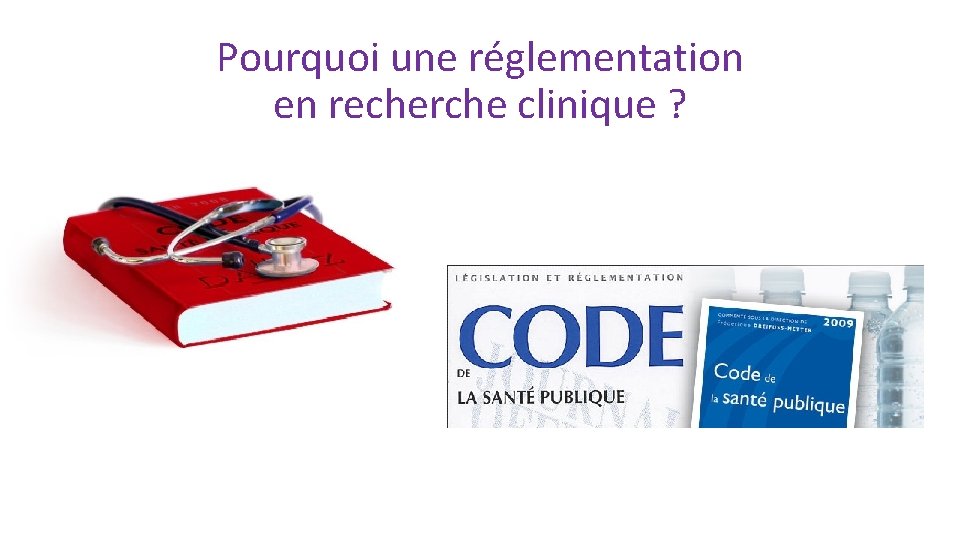 Pourquoi une réglementation en recherche clinique ? 