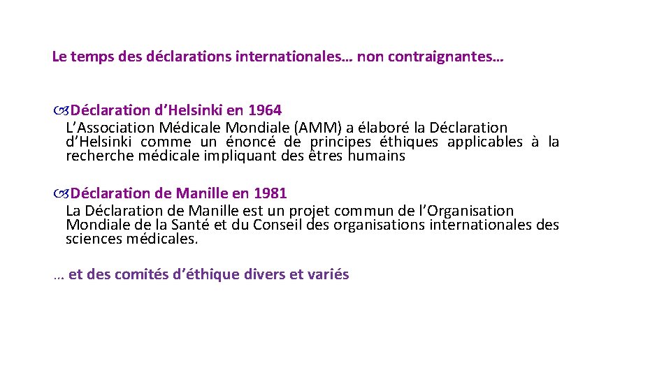 Le temps des déclarations internationales… non contraignantes… Déclaration d’Helsinki en 1964 L’Association Médicale Mondiale