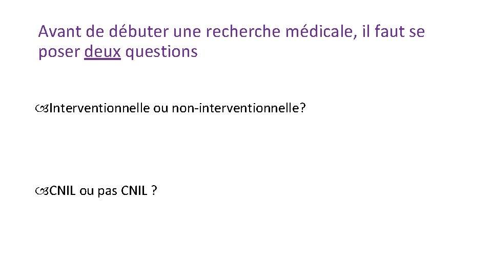 Avant de débuter une recherche médicale, il faut se poser deux questions Interventionnelle ou