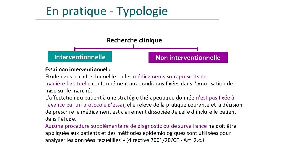  En pratique - Typologie Recherche clinique Interventionnelle Non interventionnelle Essai non interventionnel :