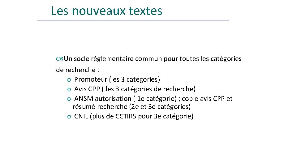 Les nouveaux textes Un socle réglementaire commun pour toutes les catégories de recherche :