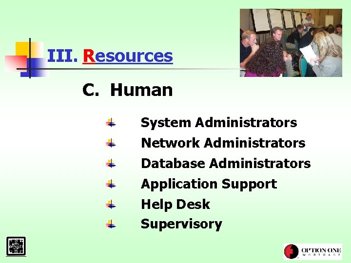 III. Resources C. Human System Administrators Network Administrators Database Administrators Application Support Help Desk