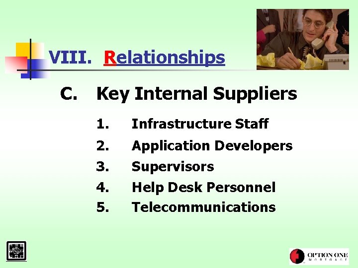 VIII. Relationships C. Key Internal Suppliers 1. Infrastructure Staff 2. 3. 4. 5. Application