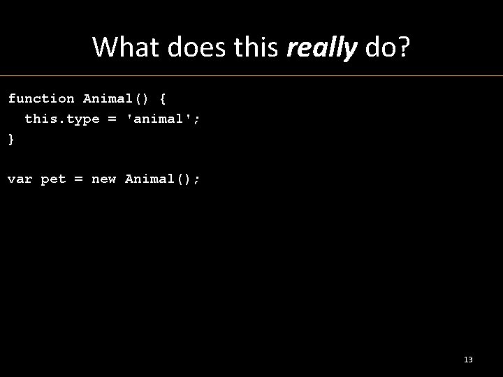 What does this really do? function Animal() { this. type = 'animal'; } var