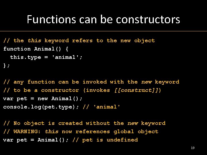 Functions can be constructors // the this keyword refers to the new object function